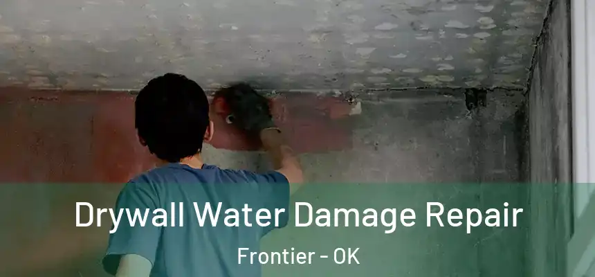  Drywall Water Damage Repair Frontier - OK