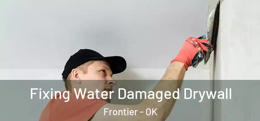  Fixing Water Damaged Drywall Frontier - OK